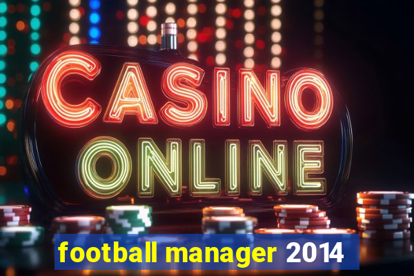 football manager 2014